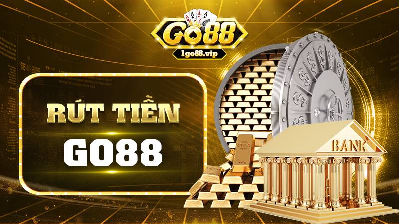 Rút tiền Go88: Tổng hợp cách rút nhanh dành cho tân thủ 2026 1 Cách rút tiền Go88